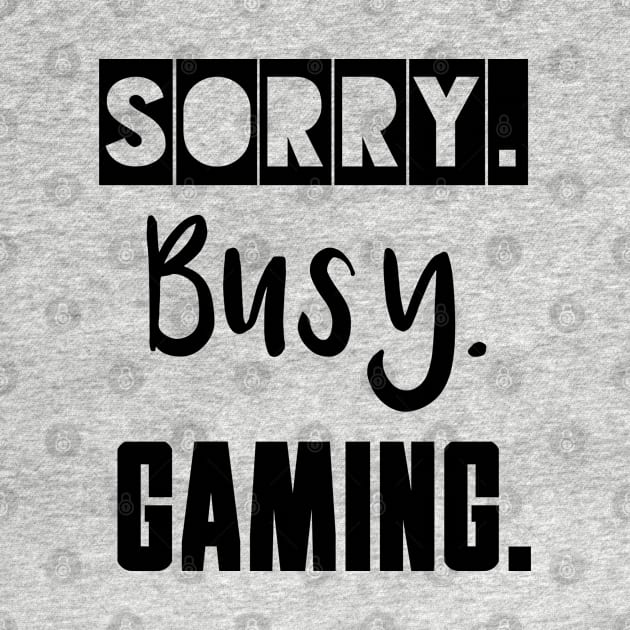 Sorry. Busy. Gaming. by IndiPrintables